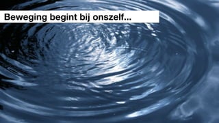 Beweging begint bij onszelf...
 