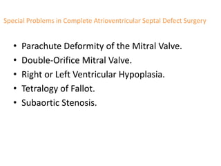 Special Problems in Complete Atrioventricular Septal Defect Surgery


   •   Parachute Deformity of the Mitral Valve.
   •   Double-Orifice Mitral Valve.
   •   Right or Left Ventricular Hypoplasia.
   •   Tetralogy of Fallot.
   •   Subaortic Stenosis.
 