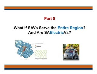 Part 5
What if SAVs Serve the Entire Region?
And Are SAElectricVs?
 