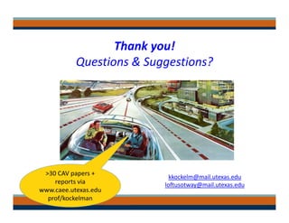Thank you!
Questions & Suggestions?
kkockelm@mail.utexas.edu
loftusotway@mail.utexas.edu
 