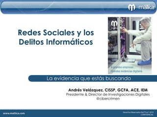RedesSociales y los DelitosInformáticos Andrés Velázquez, CISSP, GCFA, ACE, IEM Presidente & Director de Investigaciones Digitales @cibercrimen 