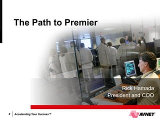 The Path to Premier




                                       Rick Hamada
                                 President and COO


2   Accelerating Your Success™
 
