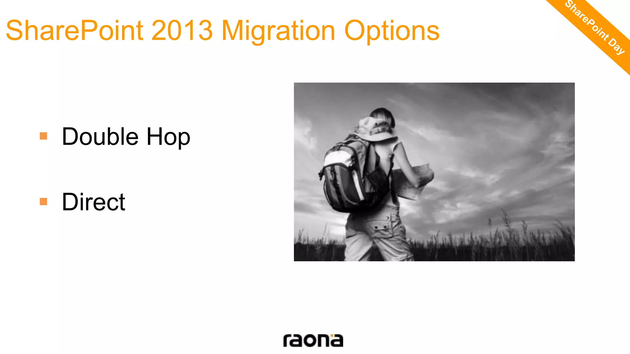 SharePoint 2013 Migration Options
 Double Hop
 Direct
 