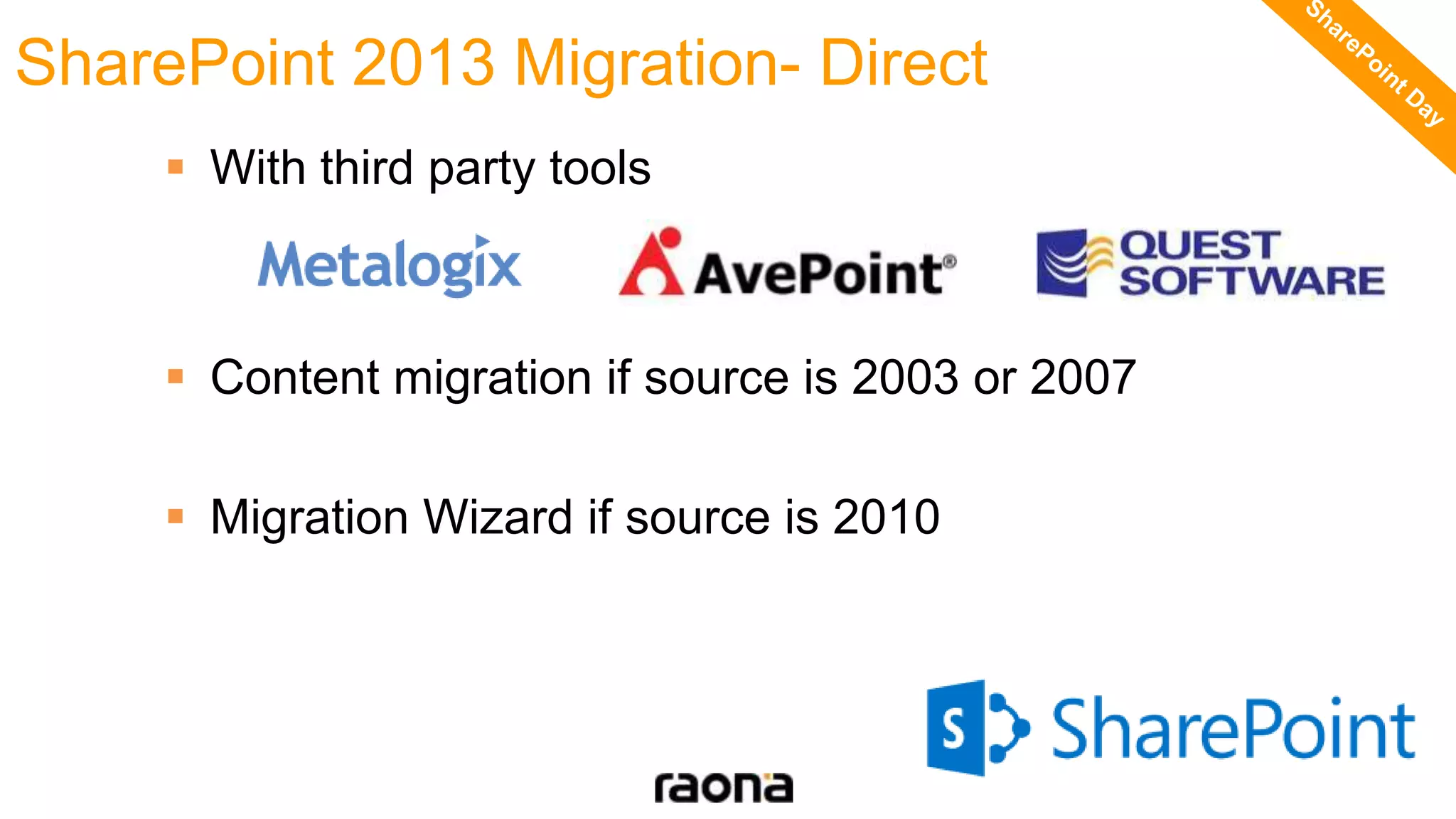  With third party tools
 Content migration if source is 2003 or 2007
 Migration Wizard if source is 2010
SharePoint 2013 Migration- Direct
 
