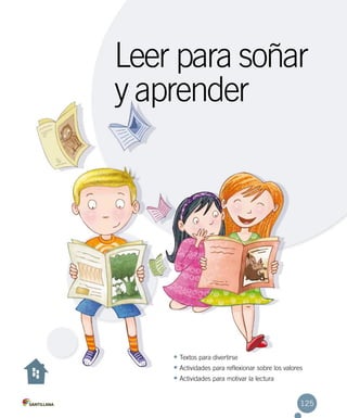 •	Textos para divertirse
•	Actividades para reflexionar sobre los valores
•	Actividades para motivar la lectura
Leer para soñar
y aprender
125
 
