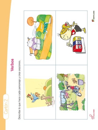Cartón2
Verbos
Describeloquehacecadapersonajeycreaoraciones.
 