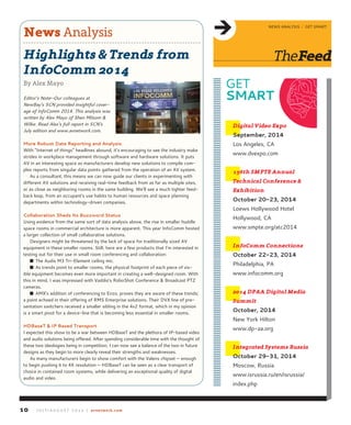 TheFeed
news analysis / get smart
J u ly / A u g u s t 2 0 1 4 | avnetwork.com10
News Analysis
Highlights & Trends from
InfoComm 2014
By Alex Mayo
Editor’s Note—Our colleagues at
NewBay’s SCN provided insightful cover-
age of InfoComm 2014. This analysis was
written by Alex Mayo of Shen Milsom &
Wilke. Read Alex’s full report in SCN’s
July edition and www.avnetwork.com.
More Robust Data Reporting and Analysis
with “internet of things” headlines abound, it’s encouraging to see the industry make
strides in workplace management through software and hardware solutions. it puts
aV in an interesting space as manufacturers develop new solutions to compile com-
plex reports from singular data points gathered from the operation of an aV system.
as a consultant, this means we can now guide our clients in experimenting with
different aV solutions and receiving real-time feedback from as far as multiple sites,
or as close as neighboring rooms in the same building. we’ll see a much tighter feed-
back loop, from an occupant’s use habits to human resources and space planning
departments within technology-driven companies.
Collaboration Sheds Its Buzzword Status
Using evidence from the same sort of data analysis above, the rise in smaller huddle
space rooms in commercial architecture is more apparent. this year infoComm hosted
a larger collection of small collaborative solutions.
Designers might be threatened by the lack of space for traditionally sized aV
equipment in these smaller rooms. still, here are a few products that i’m interested in
testing out for their use in small room conferencing and collaboration:
n the audix m3 tri-element ceiling mic.
n as trends point to smaller rooms, the physical footprint of each piece of vis-
ible equipment becomes even more important in creating a well-designed room. with
this in mind, i was impressed with Vaddio’s roboshot Conference & Broadcast PtZ
cameras.
n amX’s addition of conferencing to enzo, proves they are aware of these trends;
a point echoed in their offering of rms enterprise solutions. their DVX line of pre-
sentation switchers received a smaller sibling in the 4x2 format, which in my opinion
is a smart pivot for a device-line that is becoming less essential in smaller rooms.
HDBaseT & IP Based Transport
i expected this show to be a war between HDBaset and the plethora of iP-based video
and audio solutions being offered. after spending considerable time with the thought of
these two ideologies being in competition, i can now see a balance of the two in future
designs as they begin to more clearly reveal their strengths and weaknesses.
as many manufacturers begin to show comfort with the Valens chipset — enough
to begin pushing it to 4K resolution — HDBaset can be seen as a clear transport of
choice in contained room systems, while delivering an exceptional quality of digital
audio and video.
Digital Video Expo
September, 2014
los angeles, Ca
www.dvexpo.com
156th SMPTE Annual
Technical Conference &
Exhibition
October 20-23, 2014
loews Hollywood Hotel
Hollywood, Ca
www.smpte.org/atc2014
InfoComm Connections
October 22-23, 2014
Philadelphia, Pa
www.infocomm.org
2014 DPAA Digital Media
Summit
October, 2014
new york Hilton
www.dp-aa.org
Integrated Systems Russia
October 29-31, 2014
moscow, russia
www.isrussia.ru/en/isrussia/
index.php
get
SMART
 