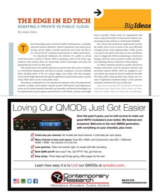 here’s broad agreement on the key benefits of virtual servers—scalability,
improved resource utilization, reduced operational costs, instant provi-
sioning, and the ability to quickly expand the server base. But there is
no “one size fits all” consensus around private vs. public cloud servers.
For educational institutions, the selection of a public vs. private
cloud turns upon a number of factors. When considering a move to the cloud, orga-
nizations must evaluate these two functionally similar technologies and assess the
appropriateness of each for their needs.
They should look at the specific applications and processes they want to transition
to a cloud-based infrastructure, and factor in security, compliance, cost and scalability
before deciding which of the two options aligns most closely with their strategies.
Some schools might determine that specific applications and processes require a private
cloud, while others can live in the public cloud.
The primary consideration for any educational institution when choosing between
a private or public cloud solution remains security. With private cloud deployment,
access can be actively restricted internally and externally, and firewall technologies can
be implemented to protect against external threats. At first blush, a private cloud might
seem to provide a better choice for organizations that
want to enjoy the benefits of virtual servers without com-
promising security policies or overall system flexibility.
But a closer look reveals that, implemented correctly,
the public cloud can be as secure as the most effectively
managed private cloud implementation. While security
is an issue in the public cloud, there are new and effective
ways to mitigate risk. Before transitioning to cloud server
hosting, check the service provider’s profile and history,
and obtaining reference customers in their industry.
To achieve maximum security in a public cloud server
hosting environment, look for intrusion detection and
prevention systems (IDPS), which are designed to pre-
vent attacks and extend far beyond traditional firewalls.
The better public cloud providers also embrace the con-
cept of “application-consistent backup” as the optimum
restoration method in the event of data loss.
Adam Stern is founder/CEO of Infinitely Virtual (infi-
nitelyvirtual.com). Read more of his column on avnet-
work.com. Follow Adam on Twitter: @iv_cloudhosting
bigideas
theedgeinedteCh
DEBATING A PRIVATE VS PuBLIC CLOuD.
By Adam Stern
T
 