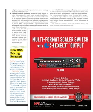 J u ly / A u g u s t 2 0 1 4 | avnetwork.com 15
a legitimate avenue that sales representatives can use to engage
prospects in further dialogue.
•	 Data	 for	 Marketing	 Integration:	 Perhaps the holiest of grails for
online video marketers is to be able to take the data collected during a
webcast event and weave it together with information already collect-
ed on an existing prospect or customer. As a result, significant value
is created when webcast analytics can be fed into existing customer
relationship management software solutions, such as Salesforce.com
or Marketo. When a prospect attends a corporate webcast, sticks
around for an entire presentation and even asks questions during the
event, all that information
can be noted in their CRM
profile. That data can then
be used to better “rank”
prospective customers in
terms of their interest in
a product, allowing orga-
nizations to focus selling
efforts on those customers
most likely to buy.
Even with all this information at your fingertips, you should always
be ready to answer the first question that will come out of your boss’s
mouth at the end of an online event: “How many people attended?”
That is human nature. We all love to hear about the Nielsen ratings.
But, take the deeper analytics to heart and put them to use, and then
you’ll be ready to answer the question the chief invariably will ask a
couple months after the cameras shut off: “Did the webcast make us
any money?”
Steve Vonder Haar is a senior analyst with Wainhouse Research and
can be reached at svonder@wainhouse.com.
New HSA
Pricing
Released
the what: New, confidential
pricing was announced by hsa
“the rolltop people” and is im-
mediately available in pdf or
print form to hsa dealers.
the what else: this new
price guide was reformatted to
place hsa’s well-known audio/
Video control desks into “fami-
lies” of desk styles and dimen-
sions. hsa’s Chief of operations
& designer, alan oglesby stated:
“our dealer’s begin with the price
sheet, and its new visual format
helps guide them through an
easier, more straight-forward
core design or starting point,
whether it’s a single desk or
a large, multi-desk and rack
system aV production center”.
email: hsainfo@hsarolltops.com
714.641.6607www.hallresearch.comA New Wave in Connectivity
CELEBRATING 30 YEARS OF INNOVATION
12 input Switcher
4x HDMI, 4xVGA, 2x CV, 1x S-Video, 1x YPbPr
3 Simultaneously Active Outputs
VGA, HDMI, and HDBaseT™
Scaler with User Settable Output Resolution
User friendly and intuitive front panel design
SC-12BT
MULTI-FORMATSCALERSWITCH
OUTPUTWITH
 