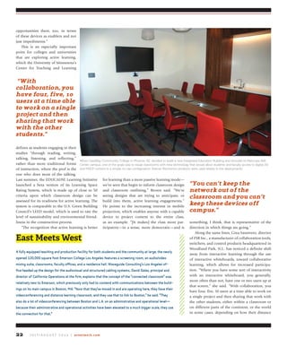 J u ly / A u g u s t 2 0 1 4 | avnetwork.com22
opportunities there, too, in terms
of these devices as enablers and not
just impediments.”
This is an especially important
point for colleges and universities
that are exploring active learning,
which the University of Minnesota’s
Center for Teaching and Learning
defines as students engaging in their
studies “through reading, writing,
talking, listening, and reflecting,”
rather than more traditional forms
of instruction, where the prof is the
one who does most of the talking.
Last summer, the EDUCAUSE Learning Initiative
launched a beta version of its Learning Space
Rating System, which is made up of close to 50
criteria upon which classroom design can be
assessed for its readiness for active learning. The
system is comparable to the U.S. Green Building
Council’s LEED model, which is used to rate the
level of sustainability and environmental friend-
liness in the construction process.
“The recognition that active learning is better
for learning than a more passive learning mode—
we’ve seen that begin to inform classroom design
and classroom outfitting,” Brown said. “We’re
seeing designs that are trying to anticipate, or
build into them, active learning engagements.”
He points to the increasing interest in mobile
projection, which enables anyone with a capable
device to project content to the entire class,
as an example. “[It makes] the class more par-
ticipatory—in a sense, more democratic—and is
something, I think, that is representative of the
direction in which things are going.”
Along the same lines, Gina Sansivero, director
of FSR Inc., a manufacturer of collaboration tools,
switchers, and control products headquartered in
Woodland Park, N.J., has noticed a definite shift
away from interactive learning through the use
of interactive whiteboards, toward collaborative
learning, which allows for increased participa-
tion. “Where you have some sort of interactivity
with an interactive whiteboard, you generally,
more often than not, have one or two users up at
that screen,” she said. “With collaboration, you
have four, five, 10 users at a time able to work on
a single project and then sharing that work with
the other students, either within a classroom or
on different parts of the continent, or the world
in some cases, depending on how their distance
East Meets West
A fully equipped teaching and production facility for both students and the community at large, the newly
opened 120,000 square foot Emerson College Los Angeles features a screening room, an audio/video
mixing suite, classrooms, faculty offices, and a residence hall. Waveguide Consulting’s Los Angeles of-
fice headed up the design for the audiovisual and structured cabling systems. David Gales, principal and
director of California Operations at the firm, explains that the concept of the “connected classroom” was
relatively new to Emerson, which previously only had to contend with communications between the build-
ings on its main campus in Boston, MA. “Now that they’ve moved in and are operating here, they have their
videoconferencing and distance learning classroom, and they use that to link to Boston,” he said. “They
also do a lot of videoconferencing between Boston and L.A. on an administrative and operational level––
because their administrative and operational activities have been elevated to a much bigger scale, they use
the connection for that.”
“You can’t keep the
network out of the
classroom and you can’t
keep these devices off
campus.”
“With
collaboration, you
have four, five, 10
users at a time able
to work on a single
project and then
sharing that work
with the other
students.”
When GateWay Community College in Phoenix, AZ, decided to build a new Integrated Education Building and remodel its Maricopa Skill
Center campus, one of the goals was to equip classrooms with new technology that would allow students and faculty access to digital AV
and HDCP content in a simple-to-use configuration. Kramer Electronics products were used widely in the deployments.
 