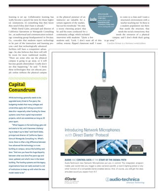 J u ly / A u g u s t 2 0 1 4 | avnetwork.com 23
learning is set up. Collaborative learning has
really become a punch list item for those higher
ed. institutions; it’s something that they know
they need if they don’t have it already.”
While David Gales, principal and director of
California Operations at Waveguide Consulting
Inc., an audiovisual and communication technol-
ogy consulting group headquartered in Decatur,
Ga., concedes that students expect technology
to be part of the instruction and learning pro-
cess—and that technologically advanced
facilities will have a competitive advan-
tage—he also believes that there will still
be room for more traditional models.
“There are some who say the physical
campus is going to go away, or it will
become greatly diminished. I really don’t
see that happening,” he said. “I think
these technologies that can educate peo-
ple online without the physical campus
or the physical presence of an
instructor are valuable for a
certain segment of the market,
but not for everybody.” He cites
a recent visioning project that
he and his team conducted for a
community college, which included
interviews with students: “Quite a few
students said, ‘Look, I don’t want all of this
online, remote, flipped classroom stuff. I want
to come to a class and I want a
structured environment with a
teacher teaching me.’ So there is
a student population out there
that needs the structure, that
needs the social connections, that
needs the resources of a physical
campus, and I don’t think that’s going
to go away.”
Carolyn Heinze is a freelance writer/editor.
Capital
Conundrum
while technology generally needs to be
upgraded every three to five years, the
budgeting models that many colleges and
universities apply don’t always accommo-
date this––especially when funding for these
systems come from capital improvement
projects, which are sometimes as long as 25
years apart.
“what happens is the technology gets old
and starts to fail, and it becomes challeng-
ing to keep it up to date,” said david gales,
principal and director of California opera-
tions at waveguide Consulting inc. what’s
more, there is often a big difference between
how advanced the technology is in one
building on campus, versus the building next
door. “and now you have this huge disparity
between what was done five years ago and
never updated, and what’s new in the latest
building. the funding systems and the legacy
organizations have not really evolved in a lot
of institutions to keep up with what the new
model needs to be.”
AUDIO AND CONTROL DATA AT THE START OF THE SIGNAL PATH.
Audio-Technica’s new Network Microphones put you in control. The integrated, program-
mable user switch lets you trigger a video camera’s pan/tilt, a room’s lighting preset or any
other function of a compatible Dante-enabled device. And, of course, you still get the clear,
articulate sound you expect from A-T.
Introducing Network Microphones
with Direct Dante™
Protocol
Dante™
is a trademark
of Audinate Pty Ltd.
eduCause
www.educause.edu
fsr inC.
www.fsrinc.com
waVeguide
Consulting inC.
www.waveguide.com
info
 