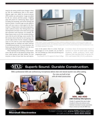 J u ly / A u g u s t 2 0 1 4 | avnetwork.com 27
ming for the system needed major changes to keep
up with the modifications done to the system.
Separate pages were added for picture-in-picture
(PIP) window size and position. A page was added
for the two cameras and their presets. A lighting
page with presets for conferencing, Skype, capture
recording and streaming, and several meeting and
function presets. A monitor page was also added to
allow tech savvy users to route signal to the three
monitors. A Skype button, teleconferencing button,
audio conference button, Peer Writing button and
Meeting button all reside on the initial start up page
that automates room functions. For example, the
Skype button turns on all of the monitors giving a
view of the far end in the large, center monitor. The
left monitor shows what the far end is going to see
and the right monitor has the computer image for
notes or to be used as a poor mans teleprompter.
Lighting presets are initiated and audio levels go
to predetermined presets. For most situations, one
button push gets the ball rolling for even the most
technology challenged people on campus.
When thinking about building a better board-
room, take the time to ask questions and get input
from varied groups and stake holders. Be sure
everyone is aware of your time line and expecta-
tions of the system when it is done. Don’t get
discouraged if, in two months, you are back in
the room kicking up a little dust and driving your
programmer crazy.
Gary Russell is an AV engineer for Bates College
in Lewiston, Maine. He has more than 30 years of
experience in varied AV related trades, including
installation, mobile production, bench repair,
Airbourne Video Specialist USAF. He has his CTS,
CTS-I, and Crestron DMC (T.E.D.) certifications.
Middle Atlantic Products is expanding its C5 Series Credenza to address new trends in commercial interior design, such
as executive boardroom design. The Credenza’s Frame to Furniture design complements the installation workflow with
foundational frames that are in stock. The frame is paired with a custom furniture finishing kit that is manufactured to order
and shipped separately to the jobsite.
 