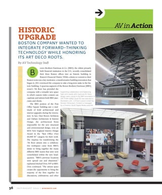 rown Brothers Harriman & Co. (BBH), the oldest privately
held financial institution in the U.S., recently consolidated
their three Boston offices into an historic building in
Boston’s Financial District. While a desire to commit to their
Boston roots was a key motivator, a transformative building renovation that
began in 2011 convinced the company to take a long-term stake in the his-
toric building. A spacious segment of the Brown Brothers Harriman (BBH)
tower’s 7th floor has provided the
company with a versatile new space
in which custom video content can
captivate and inform both BBH asso-
ciates and clients.
The BBH portion of the Post
Office Square building saw a mul-
titude of bold architectural and
interior upgrades during the renova-
tion. In fact, Dyer Brown Architects
and Habjan Architecture & Interior
Design, the architectural firms
responsible for the new structural
and environmental design, won an
IIDA New England Interior Design
Award in the “Best Office Over
80,000 SF” category for their work.
The impetus for transforming the
7th floor atrium into a collabora-
tive workspace came from BBH’s
desire to bring together the many
different BBH teams that were now
consolidated within the new head-
quarters. “BBH’s previous locations
were spread out and disjointed,”
explained Michael Dow, SVP at BBH.
Dow continued, “The atrium space
creates the opportunity to bring the
majority of the firm together for
discussions, celebrations, and other
avinAction
hiStoriC
uPgrAde
BOSTON COMPANY WANTED TO
INTEGRATE FORWARD-THINKING
TECHNOLOGY WHILE HONORING
ITS ART DECO ROOTS.
By AV Technology Staff
B
J u ly / A u g u s t 2 0 1 4 | avnetwork.com36
Supporting collaboration and balancing
high-tech needs with nuanced Art Deco
design were critical in the BBH renovation. A
DPI TITAN 1080p Quad 3D was selected to
illuminate a 10- x 17-foot custom screen by
Stewart Filmscreen. Content is managed
by a Crestron 16x16 Digital Media switcher.
 