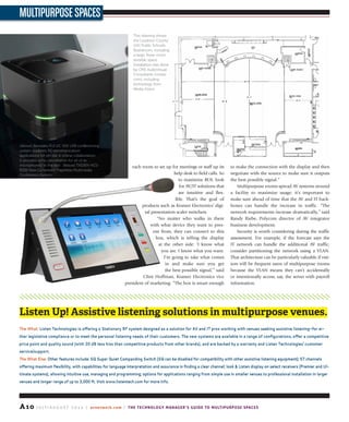 A10 J u ly / A u g u s t 2 0 1 4 | avnetwork.com | The Technology Manager’s Guide to Multipurpose Spaces
MultipurposeSpaces
each room to set up for meetings or staff up its
help desk to field calls. So
to maximize ROI, look
for AV/IT solutions that
are intuitive and flex-
ible. That’s the goal of
products such as Kramer Electronics’ digi-
tal presentation scaler switchers.
“No matter who walks in there
with what device they want to pres-
ent from, they can connect to this
box, which is telling the display
at the other side: ‘I know what
you are. I know what you want.
I’m going to take what comes
in and make sure you get
the best possible signal,’” said
Clint Hoffman, Kramer Electronics vice
president of marketing. “The box is smart enough
to make the connection with the display and then
negotiate with the source to make sure it outputs
the best possible signal.”
Multipurpose rooms spread AV systems around
a facility to maximize usage; it’s important to
make sure ahead of time that the AV and IT back-
bones can handle the increase in traffic. “The
network requirements increase dramatically,” said
Randy Riebe, Polycom director of AV integrator
business development.
Security is worth considering during the traffic
assessment. For example, if the forecast says the
IT network can handle the additional AV traffic,
consider partitioning the network using a VLAN.
That architecture can be particularly valuable if visi-
tors will be frequent users of multipurpose rooms
because the VLAN means they can’t accidentally
or intentionally access, say, the server with payroll
information.
Listen Up! Assistive listening solutions in multipurpose venues.
The What: Listen Technologies is offering a Stationary RF system designed as a solution for AV and IT pros working with venues seeking assistive listening—for ei-
ther legislative compliance or to meet the personal listening needs of their customers. The new systems are available in a range of configurations, offer a competitive
price point and quality sound (with 20 dB less hiss than competitive products from other brands), and are backed by a warranty and Listen Technologies’ customer
service/support.
The What Else: Other features include: SQ Super Quiet Companding Switch (SQ can be disabled for compatibility with other assistive listening equipment); 57 channels
offering maximum flexibility, with capabilities for language interpretation and assurance in finding a clear channel; look & Listen display on select receivers (Premier and Ul-
timate systems), allowing intuitive use, managing and programming; options for applications ranging from simple use in smaller venues to professional installation in larger
venues and longer range of up to 3,000 ft. Visit www.listentech.com for more info.
(Above) Revolabs FLX UC 500 USB conferencing
system supports PC communication
applications for on-site & online collaboration.
It provides echo cancellation for all of its
microphones “in the box”. (Below) TAIDEN HCS-
8338 New Generation Paperless Multimedia
Conference System
This drawing shows
the Loudoun County
(VA) Public Schools
Boardroom, including
a large, three-room
divisible space.
Installation was done
by CMS AudioVisual
Consultants (cmsav.
com), including
technology from
Media Vision.
 