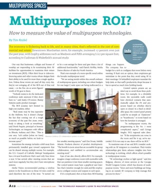 A12 J u ly / A u g u s t 2 0 1 4 | avnetwork.com | The Technology Manager’s Guide to Multipurpose Spaces
MultipurposeSpaces
One way that businesses, colleges and houses of
worship are responding is by scrutinizing their AV
facilities for opportunities to maximize their return
on investment (ROI). Often their focus is videocon-
ferencing suites and other rooms whose designs limit
their ability to be used for more than a single applica-
tion. Unless those rooms are used all day, every day,
they’re not wringing all of the ROI out of that real
estate —or the five, six or seven figures’
worth of AV gear in them.
“Nobody wants to do the dedicated
conference suite anymore if they don’t
have to,” said Justin O’Connor, Biamp
Systems audio product manager.
The ROI scrutiny isn’t limited to
high-cost markets, either.
“Real estate may be less expensive
in the Midwest, but it doesn’t change
the fact that coming out of a tough
economy of the past five years, every-
body is taking a look at everything,”
said Derek Paquin, principal at Sensory
Technologies, an integrator with offices
in Illinois, Indiana and Ohio. “This is
one area: ‘Let’s utilize [what we have]
as much as possible before we look to
increase space.’”
Sometimes the strategy includes a shift away from
permanently installed gear toward equipment that
can be shared among multiple rooms. For example,
the U.S. Council of Catholic Bishops’ headquarters
has a 64-seat boardroom that’s used only four times
a year. It has several other meeting rooms that are
used more regularly, but they don’t have microphone
systems.
Media Vision recommended putting a wireless
system in the boardroom so those 64 mics could be
used elsewhere the rest of the time. “It turned out
to be a cost savings for them and gave them a lot of
additional functionality,” said Patrick Herlihy, Media
Vision director of sales for North America.
That’s one example of a more specific trend within
the broader multipurpose trend.
“We are seeing trends within this overall embrace
of multipurpose spaces, including one where budgets
for one larger C-suite space are being reallocated to a
few smaller meeting spaces,” said Tim Troast, Middle
Atlantic Products director of product development.
“The benefit is more areas that are accessible for group
collaboration, and outfitted to accommodate any
meeting need.”
Ease of use also directly affects ROI. For example,
imagine a large conference room with moveable walls
that can partition it into three smaller meeting spaces.
The control system must have a graphical user inter-
face that’s intuitive enough for rank-and-file employ-
ees to configure sources and outputs in each space.
If it’s complicated, then at least three ROI-busting
things can happen.
The company has to
budget for a tech to configure that room before every
meeting. If that’s not an option, then employees get
intimidate to the point that they avoid using AV in
their meetings. Or befuddled employees inundate the
help desk, so that staff’s productivity drops because it
has to spend so much time holding hands.
Control system presets are an
ideal way to avoid those three prob-
lems. For example, in a dividable
room, the moveable walls could
have electrical contacts that auto-
matically adjust the PA and pro-
jectors based on whether they’re
open or closed. In a fixed or divid-
able space, the control panel presets
could be as simple as “classroom”
or “boardroom,” or icons based on
how the furniture is arranged.
“In multipurpose rooms, the
programming is the No. 1 most
complicated aspect,” said George
Meglio, IVCi regional sales direc-
tor. “If the receptionist can come in
the room and fire it up, we’ve suc-
ceeded. If it’s not easy to use, there will be no ROI.”
To maximize ease of use and ROI, consider work-
ing with an AV integrator or consultant. Their vendor
relationships give them advance insights into how
technology is evolving, which affects what’s possible
in multipurpose rooms.
“AV technology evolves at light speed,” said Jim
Ridgway, director of event services at the Georgia
World Congress Center, which has dozens of multi-
purpose rooms. “More and more buildings are bring-
ing in an outside AV company to help manage that
process for them.”
Multipurposes roi?
how to measure the value of multipurpose technologies.
By Tim Kridel
The economy is flickering back to life, and in many cities, that’s reflected in the cost of com-
mercial real estate. Downtown Manhattan rents, for example, increased 17 percent over just
the past year, with trophy addresses such as Madison and Fifth averaging $127 per square foot,
according to Cushman & Wakefield’s annual study.
Mersive’s Solstice 2.0 collaboration system in action
CushMan
wakefield
www.cushman
wakefield.com
Media Vision
usa
www.media-
vision.com
info
 