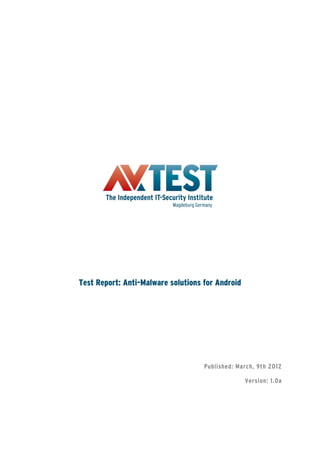 Test Report: Anti-Malware solutions for Android




                                    Published: March, 9th 2012

                                                  Version: 1.0a
 