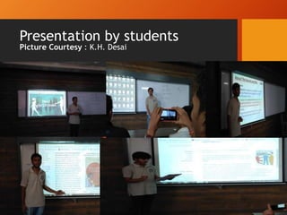 Presentation by students
Picture Courtesy : K.H. Desai
Prof. Kaushal H. Desai
 