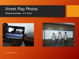 Street Play Photos
Picture Courtesy : K.H. Desai
Prof. Kaushal H. Desai
 