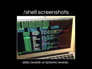 /shell screenshots
static reverse vs dynamic reverse
 
