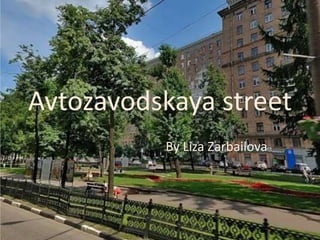 Avtozavodskaya street 
By Liza Zarbailova 
 