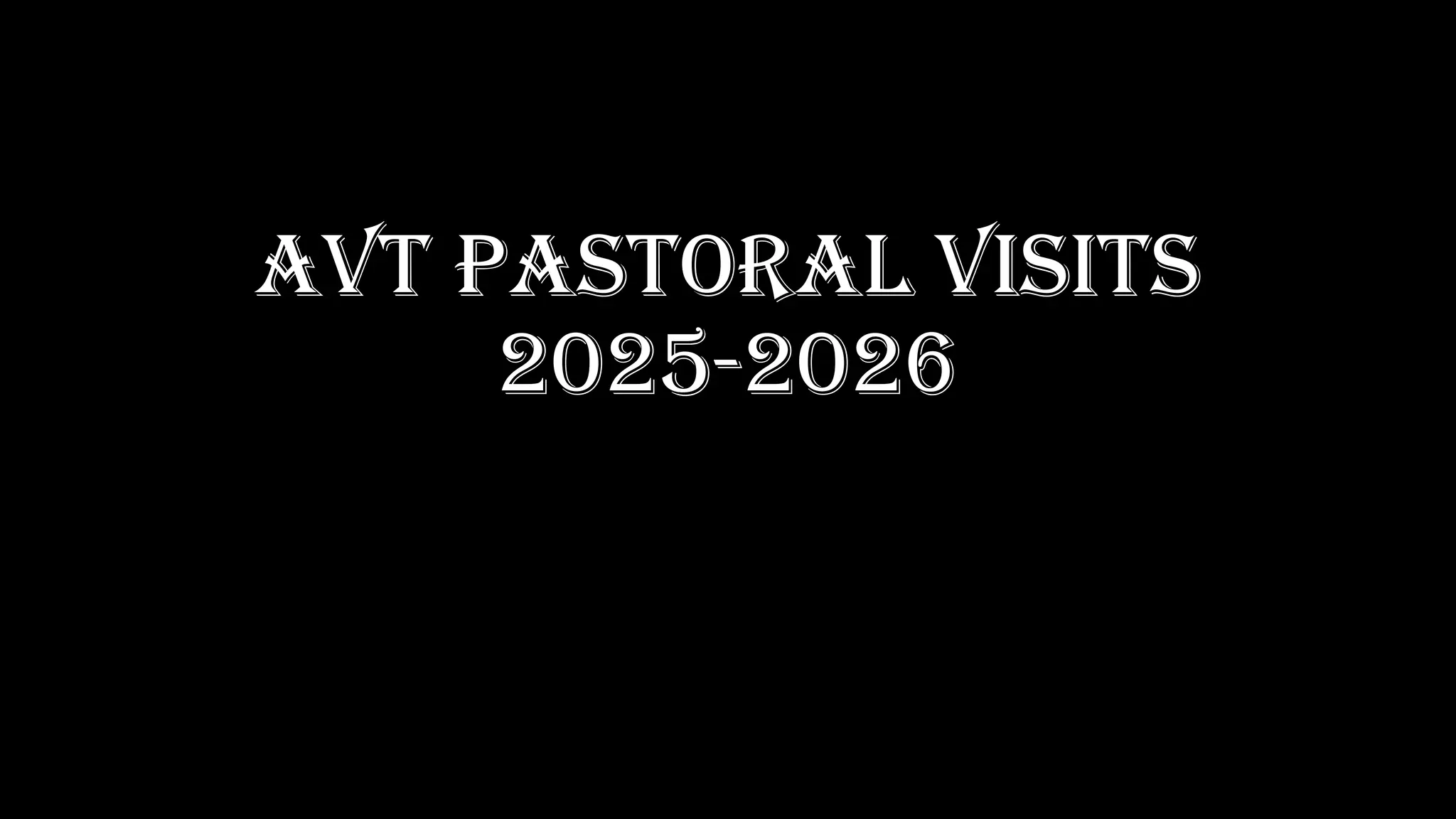AVT PASTORAL VISITS
2025-2026
 