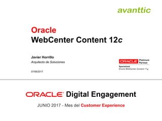 Oracle
WebCenter Content 12c
Javier Horrillo
Arquitecto de Soluciones
07/06/2017
 