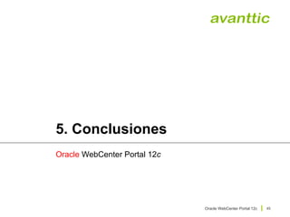 Oracle WebCenter Portal 12c
45
5. Conclusiones
Oracle WebCenter Portal 12c
 