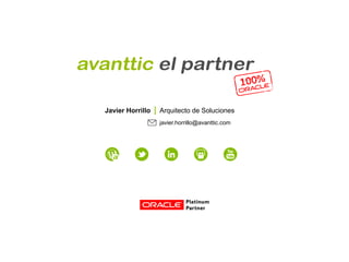 Javier Horrillo Arquitecto de Soluciones
javier.horrillo@avanttic.com
 