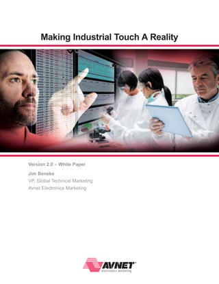 Making Industrial Touch A Reality

Version 2.0 – White Paper
Jim Beneke
VP, Global Technical Marketing
Avnet Electronics Marketing

 