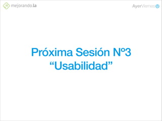 Próxima Sesión Nº3
“Usabilidad”

 