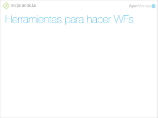 Herramientas para hacer WFs

 