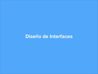Diseño de Interfaces

 