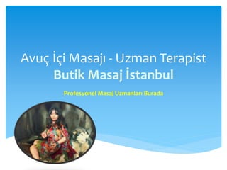 Avuç İçi Masajı - Uzman Terapist
Butik Masaj İstanbul
Profesyonel Masaj Uzmanları Burada
 