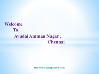Welcome
To
Avudai Amman Nagar ,
Chennai
http://www.indiaproperty.com/
 