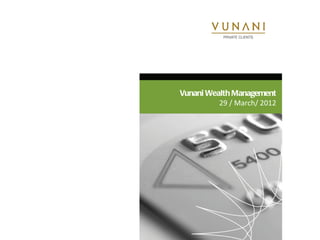 Vunani Wealth Management
          29 / March/ 2012
 