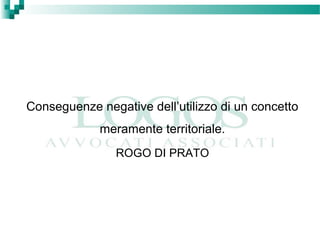 Conseguenze negative dell’utilizzo di un concetto
meramente territoriale.
ROGO DI PRATO
 