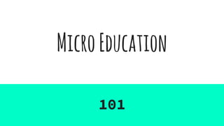 MicroEducation
101
 