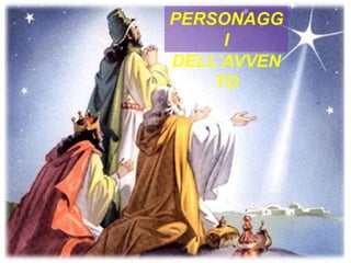 PERSONAGG
I
DELL'AVVEN
TO
 