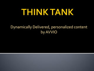 Dynamically Delivered, personalized content
                 by AVVIO
 