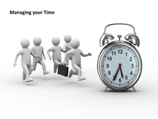 Managing your Time
 