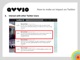 How to make an impact on Twitter

3.   Interact with other Twitter Users
 