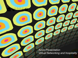 Avvio Presentation
Virtual Networking and hospitality
 
