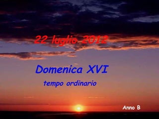 22 luglio 2012

Domenica XVI
 tempo ordinario


                   Anno B
 