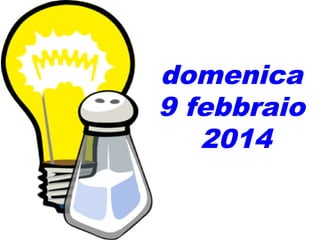 domenica
9 febbraio
2014

 