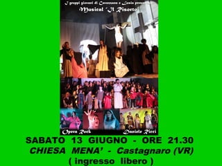 SABATO 13 GIUGNO - ORE 21.30
CHIESA MENA’ - Castagnaro (VR)
( ingresso libero )
 