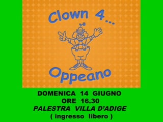 DOMENICA 14 GIUGNO
ORE 16.30
PALESTRA VILLA D’ADIGE
( ingresso libero )
 