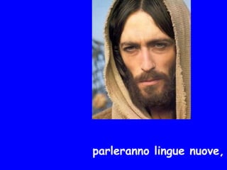 parleranno lingue nuove,
 