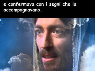 e confermava con i segni che la
accompagnavano.
 