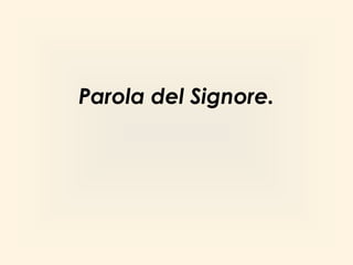 Parola del Signore.
 