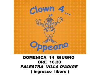 DOMENICA 14 GIUGNO
ORE 16.30
PALESTRA VILLA D’ADIGE
( ingresso libero )
 